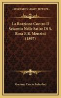 La Reazione Contro Il Seicento Nelle Satire Di S. Rosa E B. Menzini (1897)