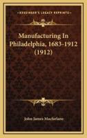 Manufacturing In Philadelphia, 1683-1912 (1912)