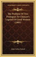 The Problem Of Two Prologues To Chaucer's Legend Of Good Women (1905)