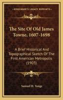 The Site Of Old James Towne, 1607-1698