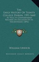 The Early History Of Trinity College Dublin, 1591-1660