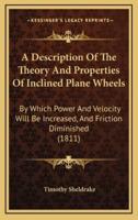 A Description Of The Theory And Properties Of Inclined Plane Wheels