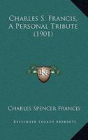 Charles S. Francis, A Personal Tribute (1901)