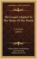 The Gospel Adapted To The Wants Of The World