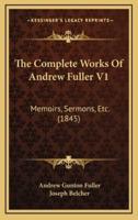 The Complete Works Of Andrew Fuller V1