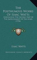 The Posthumous Works Of Isaac Watts