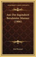 Aus Der Jugendzeit Beruhmter Manner (1906)