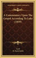 A Commentary Upon The Gospel According To Luke (1859)