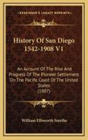 History Of San Diego 1542-1908 V1