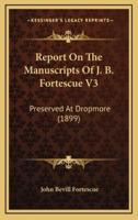 Report On The Manuscripts Of J. B. Fortescue V3