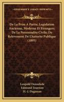 De La Prise A Partie, Legislation Ancienne, Moderne Et Etrangere; De La Personnalite Civile; De Relevement De L'Autorite Publique (1895)