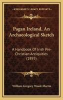 Pagan Ireland, An Archaeological Sketch