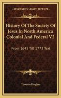 History Of The Society Of Jesus In North America Colonial And Federal V2