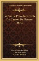 Loi Sur La Procedure Civile Du Canton De Geneve (1870)