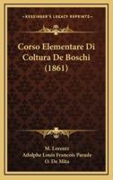 Corso Elementare Di Coltura De Boschi (1861)