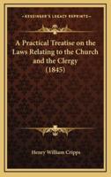 A Practical Treatise on the Laws Relating to the Church and the Clergy (1845)