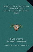 Berichte Der Deutschen Physikalischen Gesllschaft Im Jahre 1907 (1908)