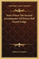 Nero Prince The Second Grandmaster Of Prince Hall Grand Lodge