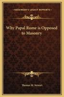 Why Papal Rome Is Opposed to Masonry