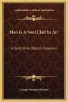 Man Is A Soul Clad In Air