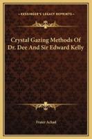 Crystal Gazing Methods Of Dr. Dee And Sir Edward Kelly