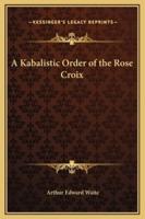 A Kabalistic Order of the Rose Croix