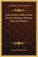 Why Jacob's Ladder Is the Electric Pathway Between Suns and Planets