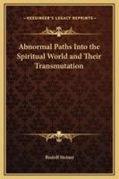 Abnormal Paths Into the Spiritual World and Their Transmutation
