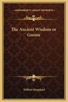 The Ancient Wisdom or Gnosis