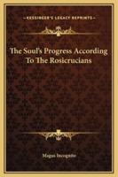 The Soul's Progress According To The Rosicrucians