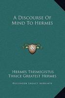 A Discourse Of Mind To Hermes