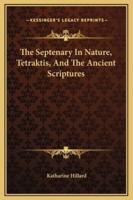 The Septenary In Nature, Tetraktis, And The Ancient Scriptures