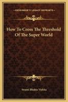 How To Cross The Threshold Of The Super World