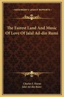 The Fairest Land And Music Of Love Of Jalal Ad-Din Rumi