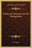 Witchcraft, Satanism And The Vehmgerichte