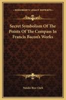 Secret Symbolism Of The Points Of The Compass In Francis Bacon's Works
