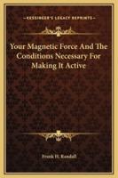 Your Magnetic Force And The Conditions Necessary For Making It Active
