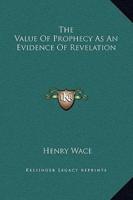 The Value Of Prophecy As An Evidence Of Revelation