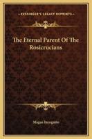 The Eternal Parent Of The Rosicrucians