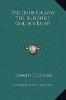 Did Jesus Follow The Buddhist Golden Path?