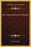 The Cause and Cure of Disease