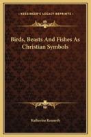 Birds, Beasts And Fishes As Christian Symbols