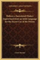 Hebrew a Sacerdotal Dialect Improvised from an Irish Language for the Secret Use of the Priests