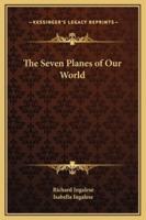 The Seven Planes of Our World