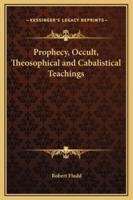 Prophecy, Occult, Theosophical and Cabalistical Teachings