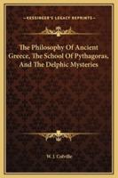 The Philosophy Of Ancient Greece, The School Of Pythagoras, And The Delphic Mysteries