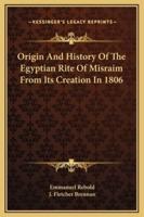 Origin And History Of The Egyptian Rite Of Misraim From Its Creation In 1806