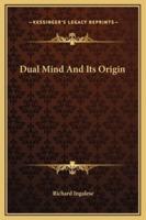 Dual Mind And Its Origin