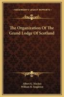 The Organization Of The Grand Lodge Of Scotland