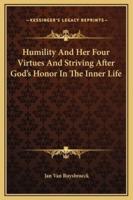 Humility And Her Four Virtues And Striving After God's Honor In The Inner Life